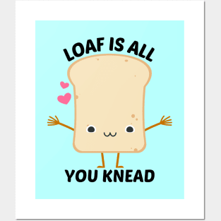 Loaf Is All You Knead - Food Pun Posters and Art